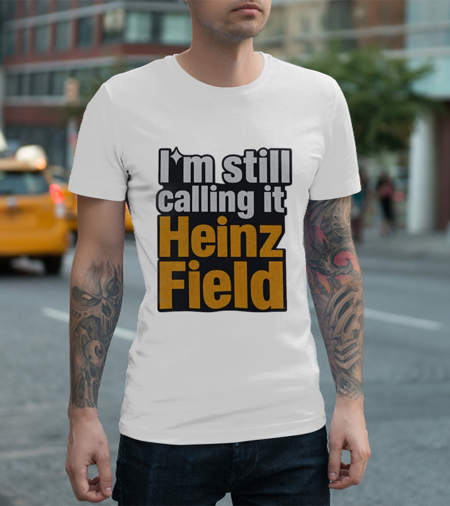 I'm Still Calling It Heinz Field Pittsburgh Nostalgia T-Shirt