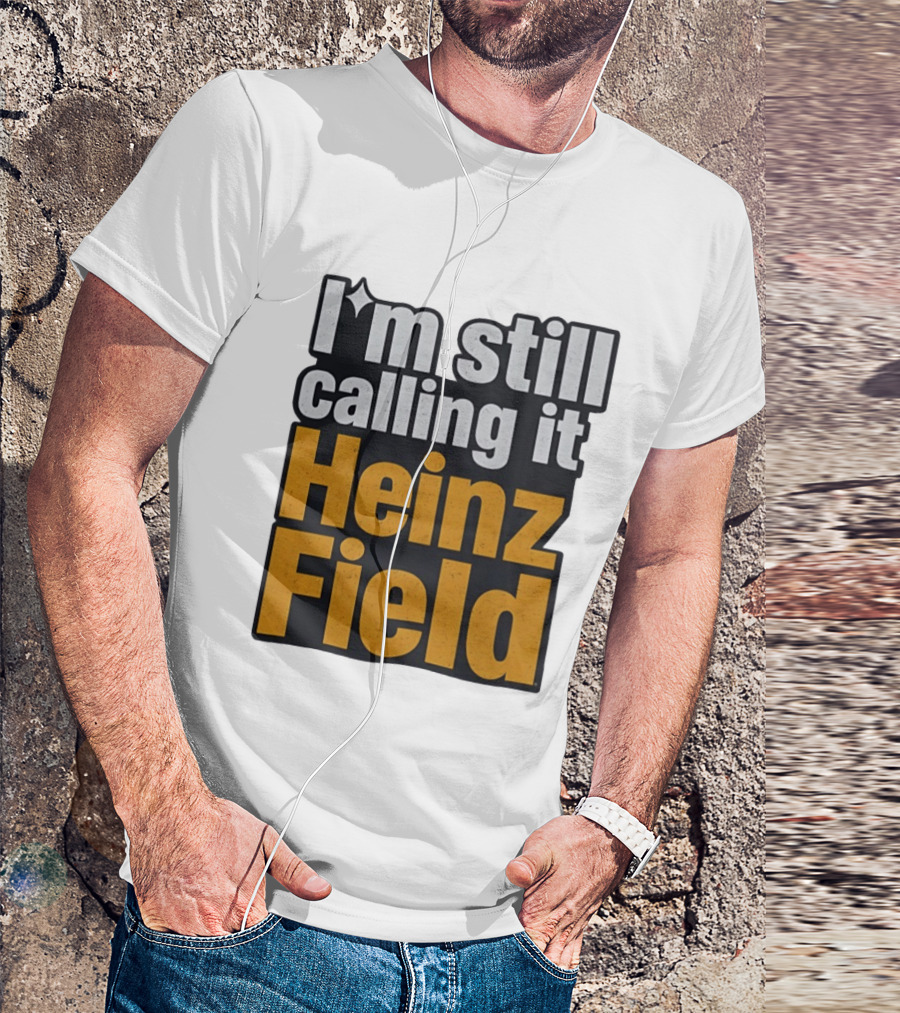 I'm Still Calling It Heinz Field Pittsburgh Nostalgia T-Shirt