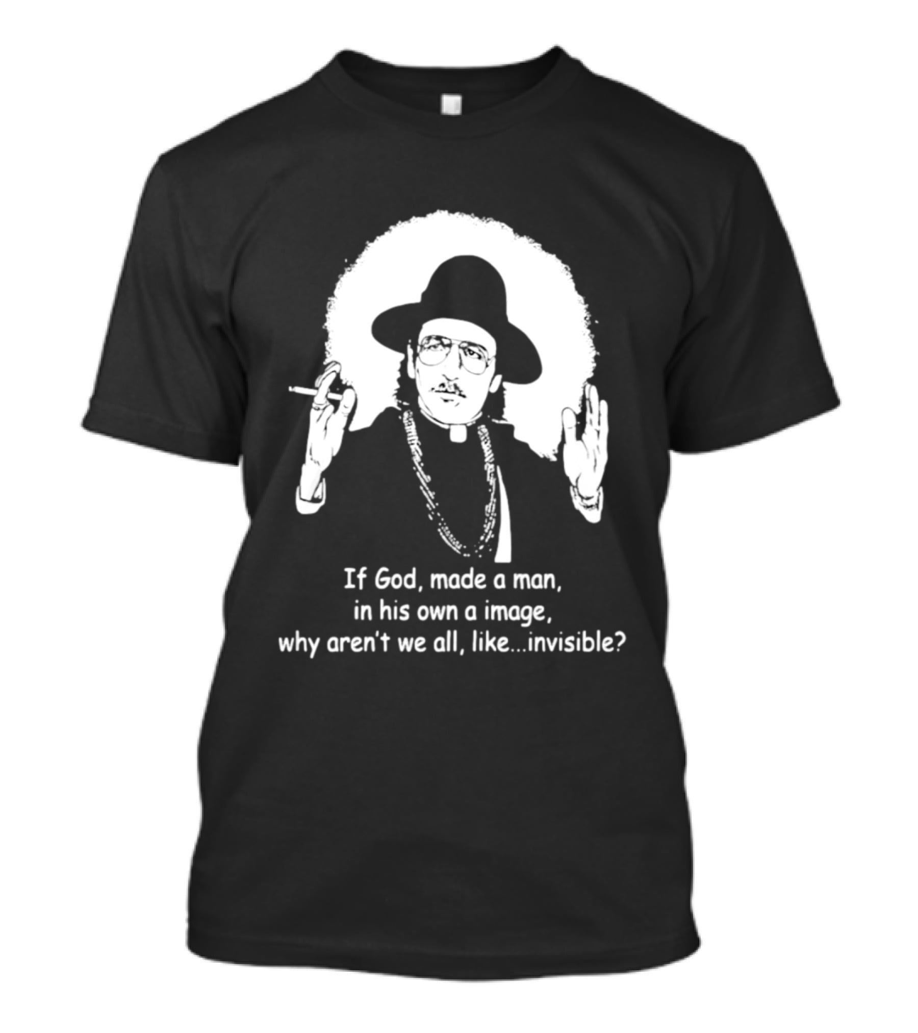 Father Guido Sarducci If God Made Man In His Own Image Why Aren't We All Invisible T-Shirt