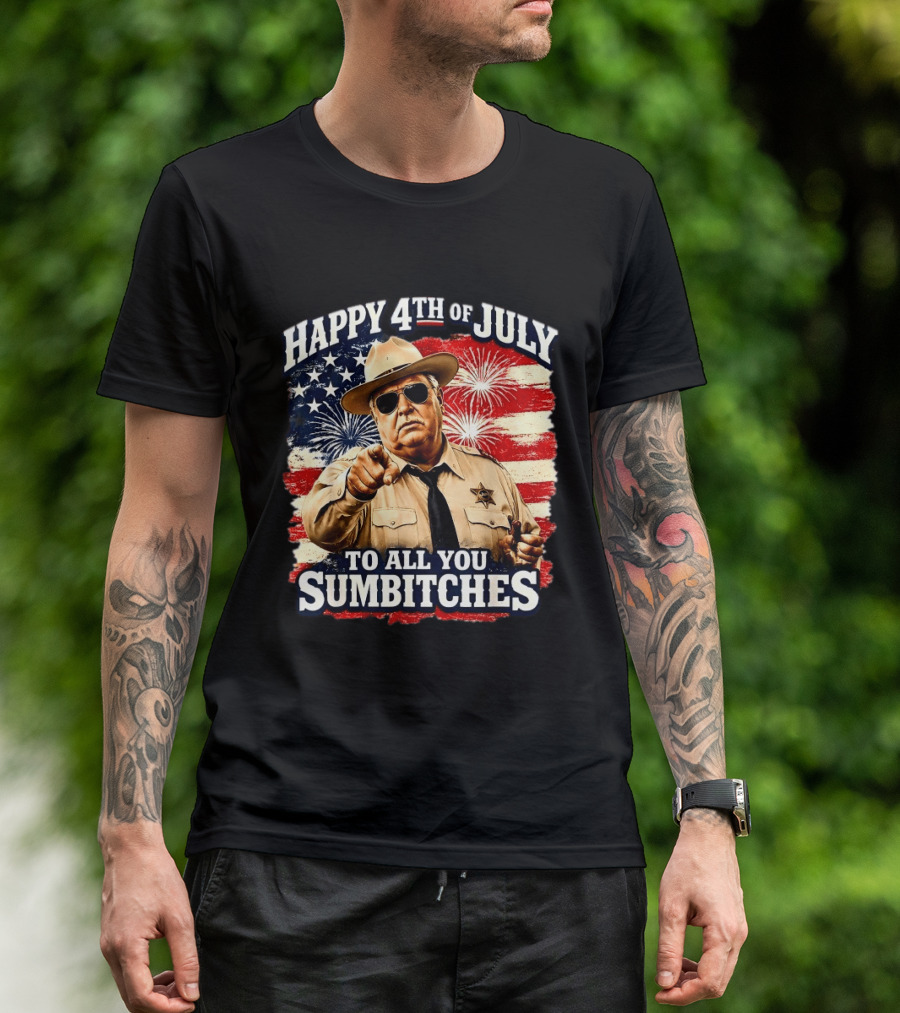 Happy 4th Of July To All You Sum Bitches Sheriff Patriotic Fireworks Flag T-Shirt