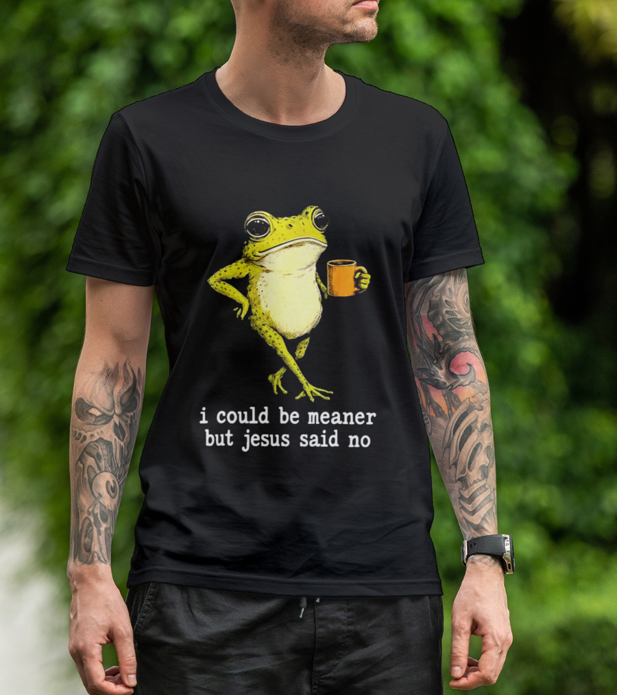 I Could Be Meaner Cartoon Frog With Coffee Jesus Said No T-Shirt