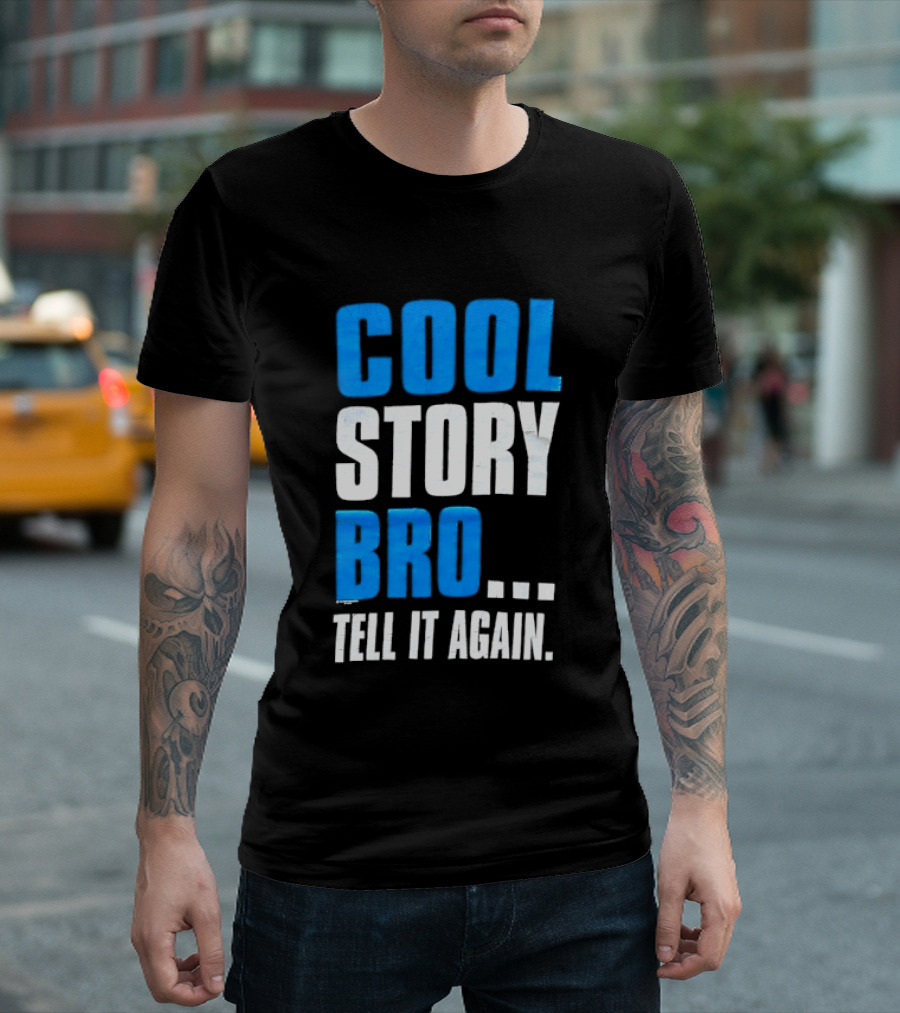 Cool Story Bro Tell It Again Text Phrase T-Shirt