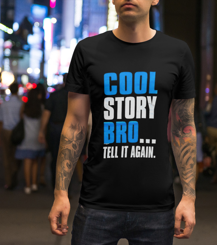 Cool Story Bro Tell It Again Text Phrase T-Shirt