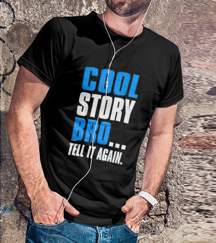 Cool Story Bro Tell It Again Text Phrase T-Shirt