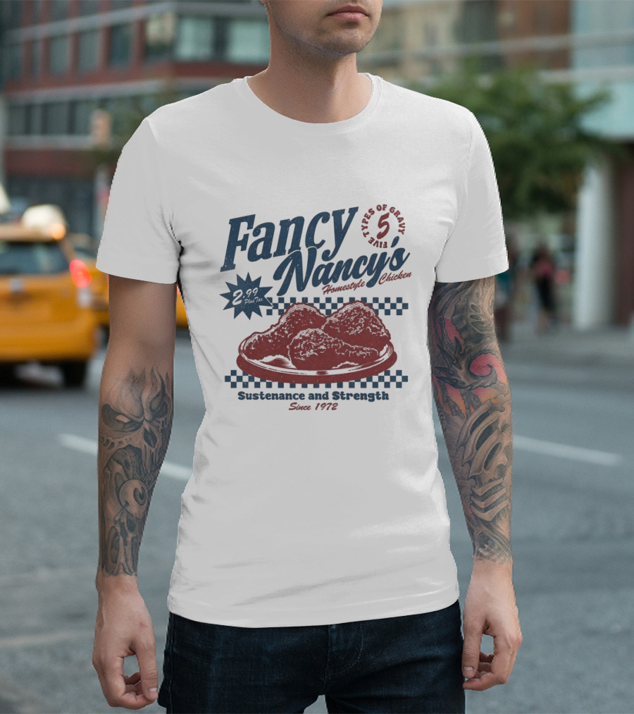 Fancy Nancy's Homestyle Chicken Sustenance And Strength 5 Types Of Gravy Since 1972 T-Shirt
