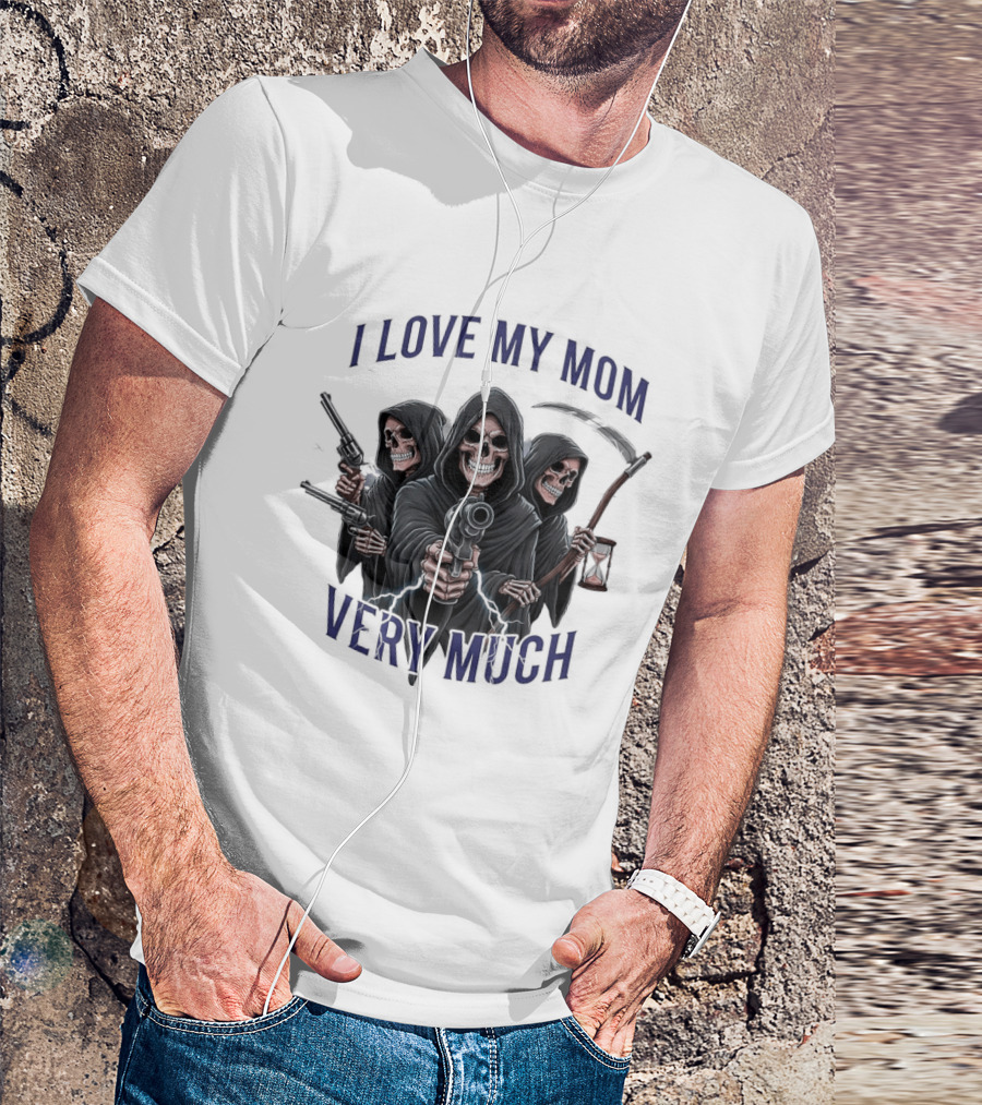 I Love My Mom Very Much Three Grim Reapers Absurdist Humor T-Shirt
