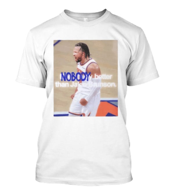 New York Knicks Nobody Better Than Jalen Brunson T-Shirt