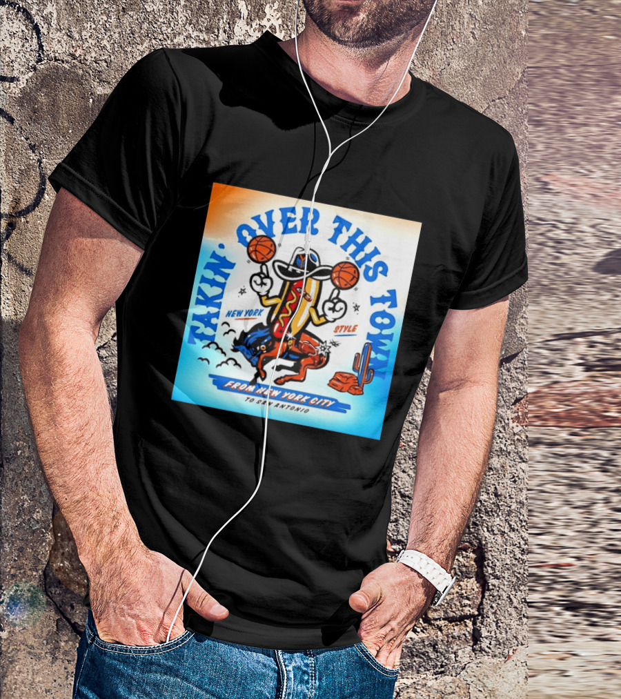 New York Knicks Takin Over This Town From New York City To San Antonio T-Shirt
