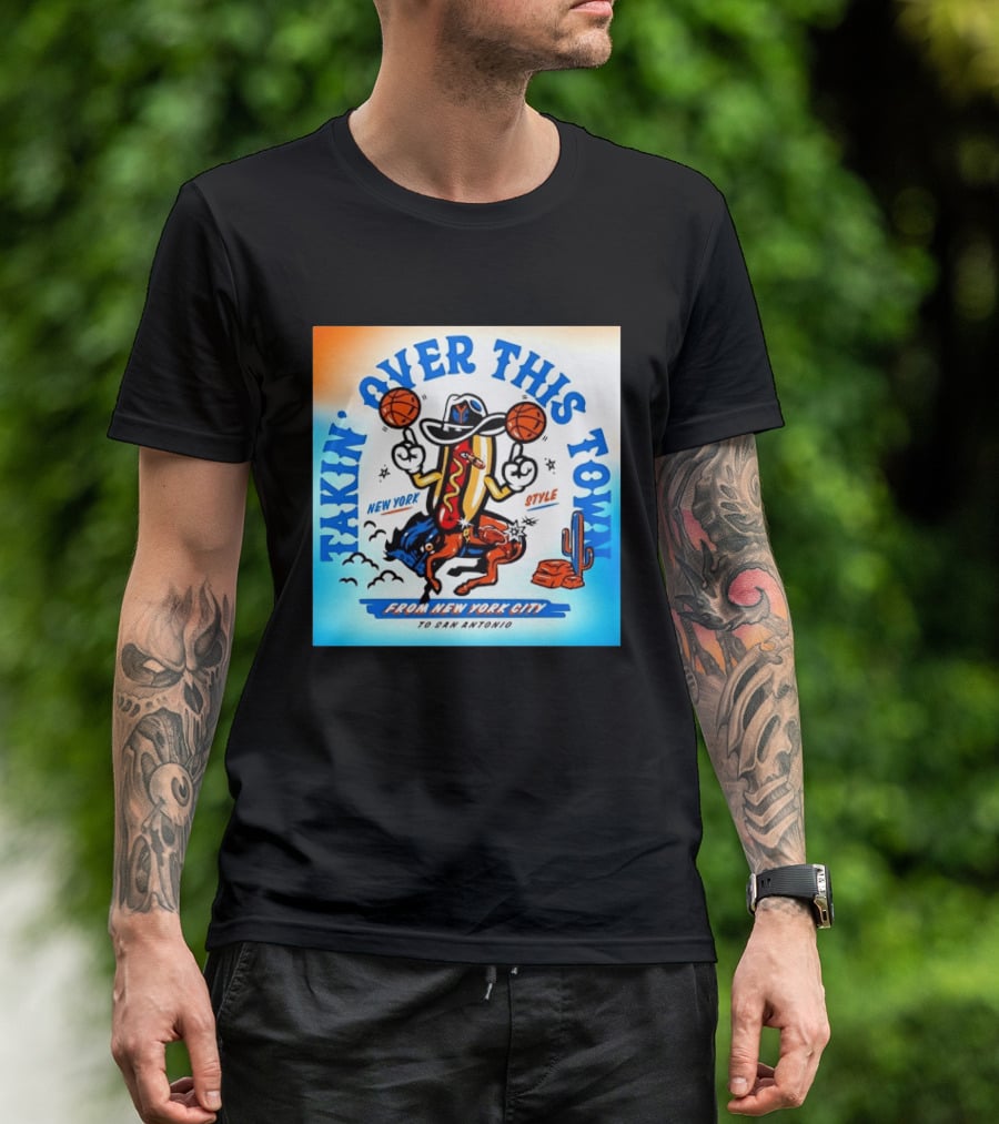 New York Knicks Takin Over This Town From New York City To San Antonio T-Shirt