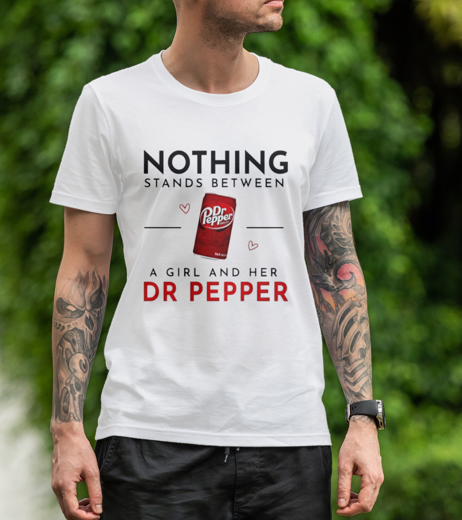 Nothing Stands Between A Girl And Her Dr Pepper Can With Hearts T-Shirt
