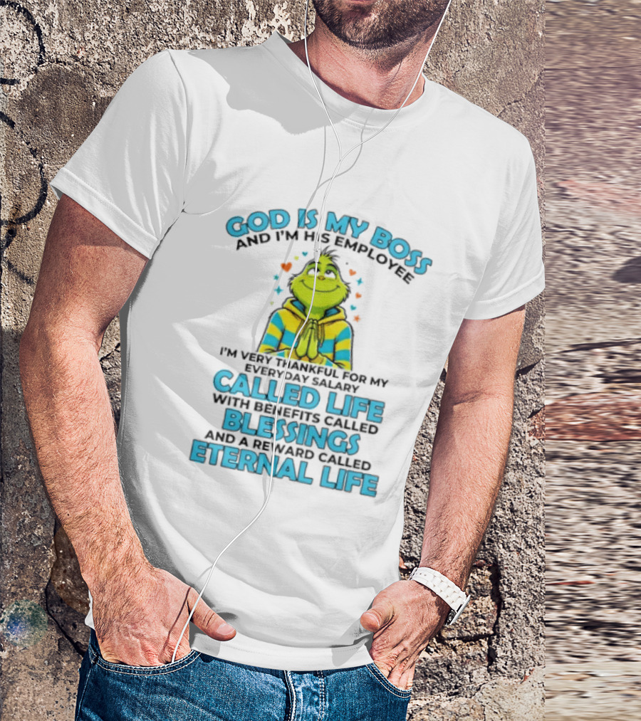 God Is My Boss I'm His Employee Thankful For Life Blessings Eternal Life T-Shirt