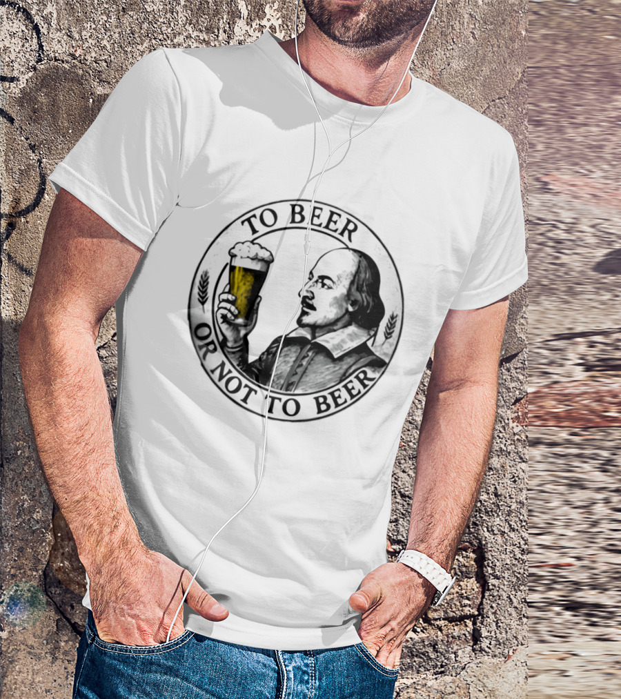 To Beer Or Not To Beer Shakespeare Pint Hamlet Playwright T-Shirt