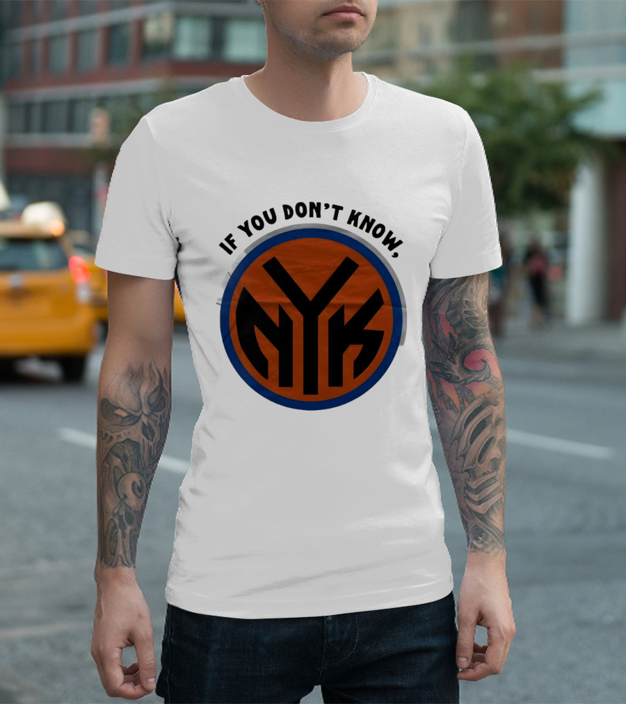 New York Knicks Basketball NYK If You Don't Know 2026 T-Shirt