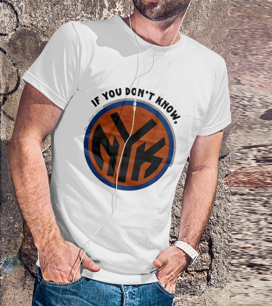 New York Knicks Basketball NYK If You Don't Know 2026 T-Shirt