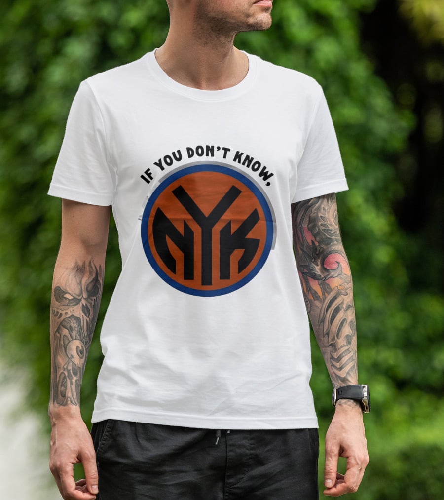 New York Knicks Basketball NYK If You Don't Know 2026 T-Shirt