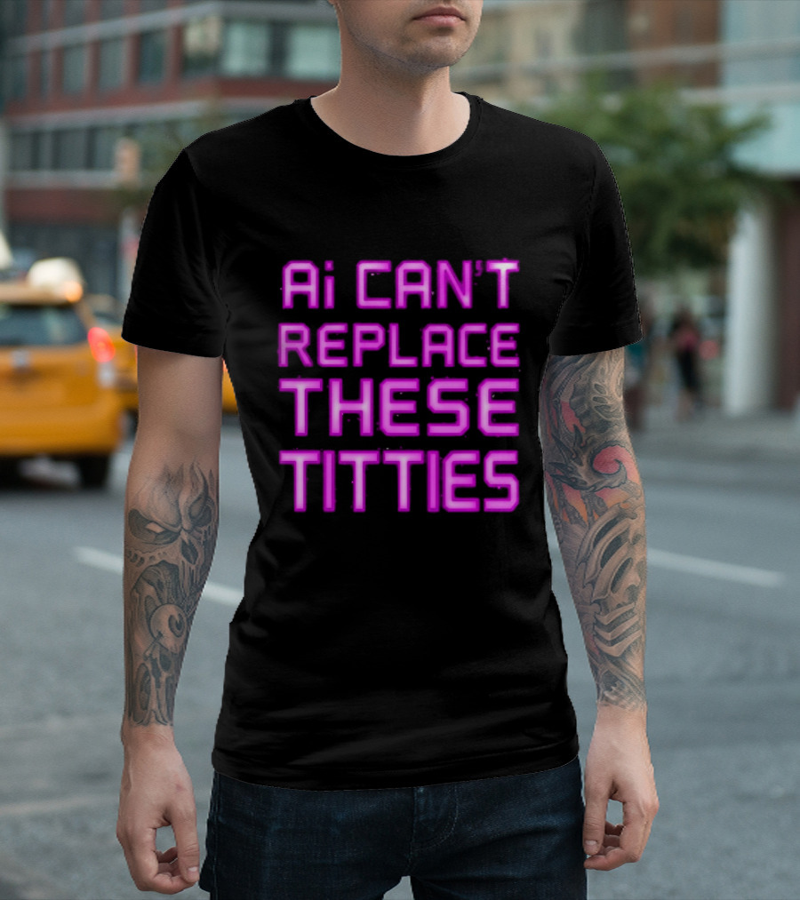 Ai Can't Replace These Titties Neon Pink Font T-Shirt