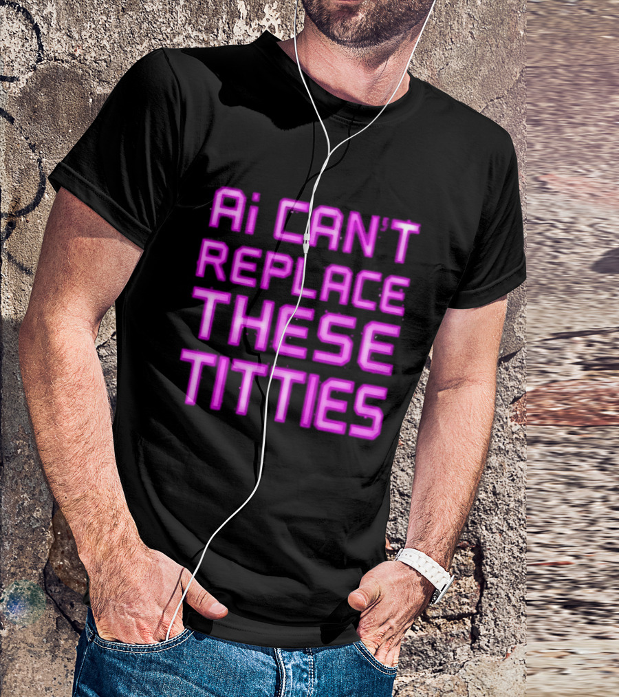 Ai Can't Replace These Titties Neon Pink Font T-Shirt
