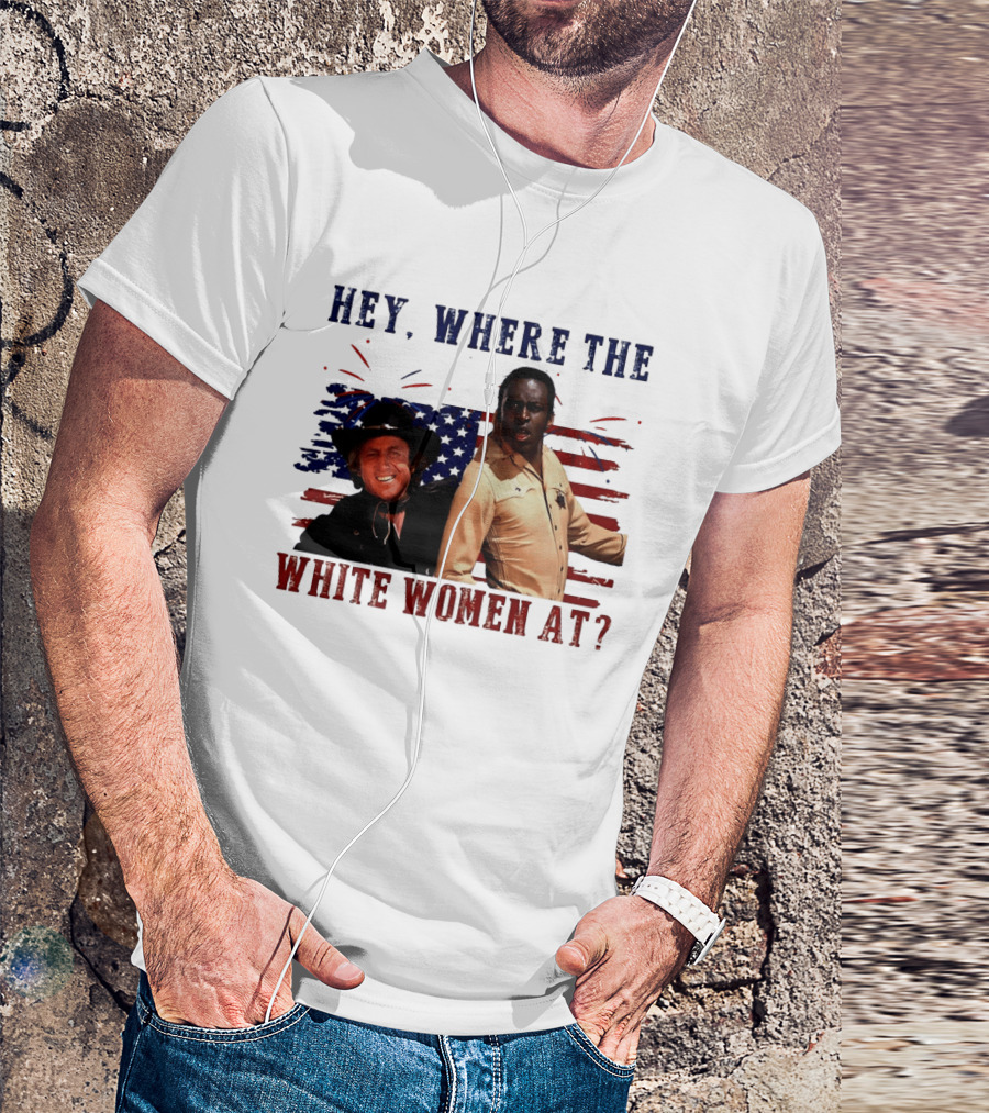 Blazing Saddles Gene Wilder Cleavon Little 4th Of July American Flag Hey Where The White Women At T-Shirt