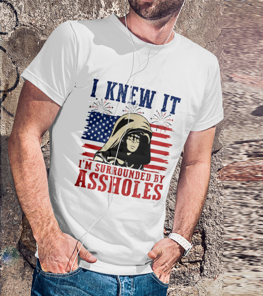 I Knew It I'm Surrounded By Assholes Spaceballs Patriotic 4th Of July American Flag Fireworks T-Shirt