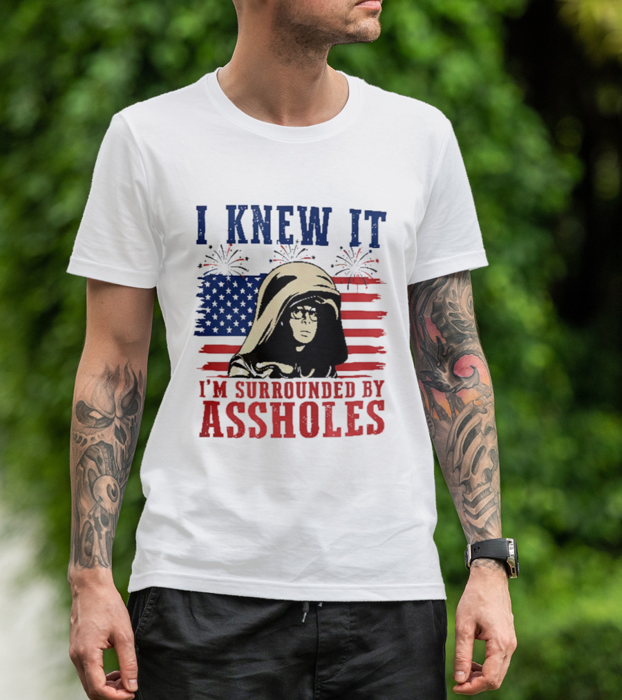 I Knew It I'm Surrounded By Assholes Spaceballs Patriotic 4th Of July American Flag Fireworks T-Shirt