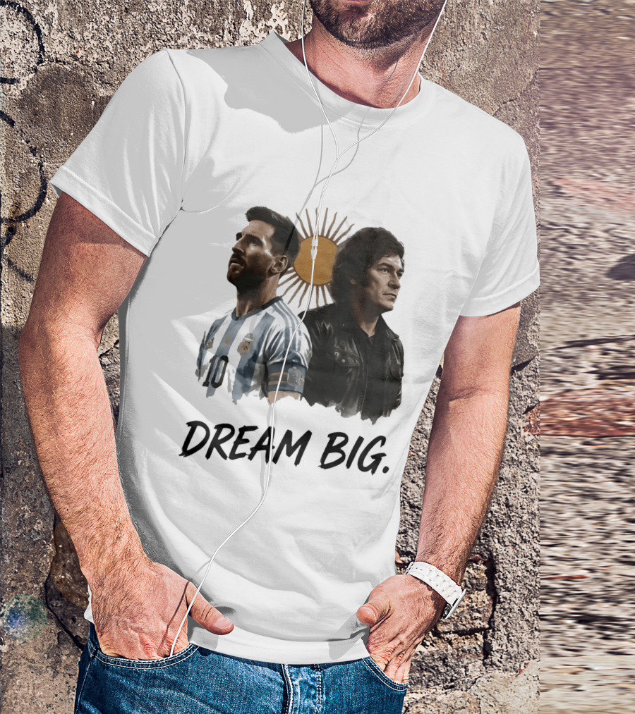 Lionel Messi Javier Milei Dream Big Argentina Sun T-Shirt