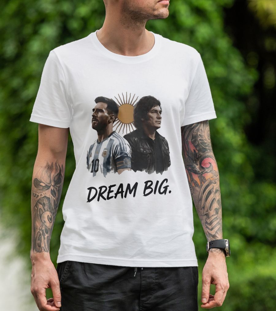 Lionel Messi Javier Milei Dream Big Argentina Sun T-Shirt