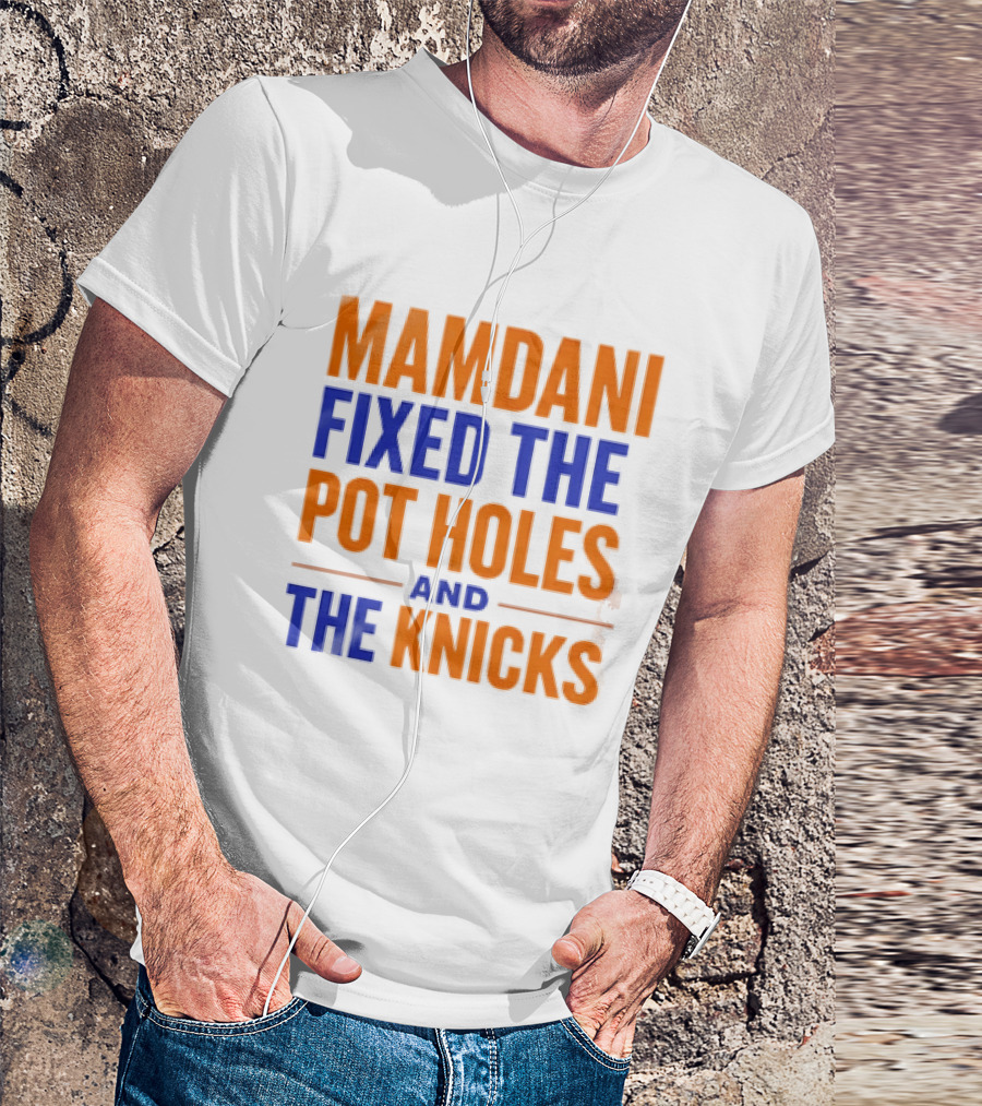 Mamdani Fixed The Pot Holes And The Knicks NBA Team Fan T-Shirt