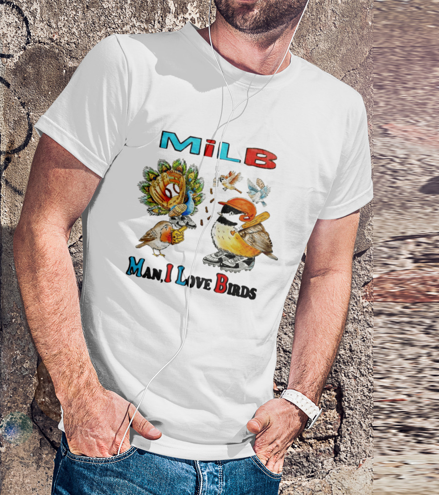 Milb Man I Love Birds Baseball Bird Ing T-Shirt