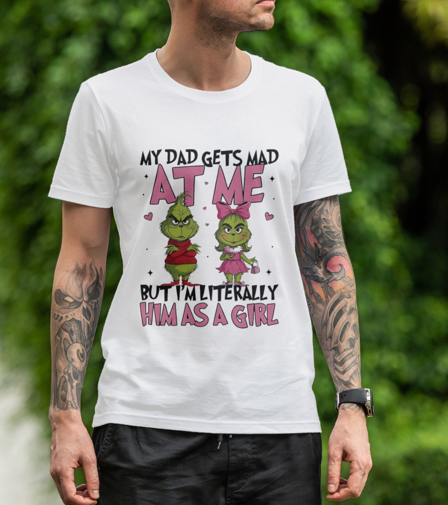 My Dad Gets Mad At Me But I'm Literally Him As A Girl Grinch Pink Bow Hearts T-Shirt