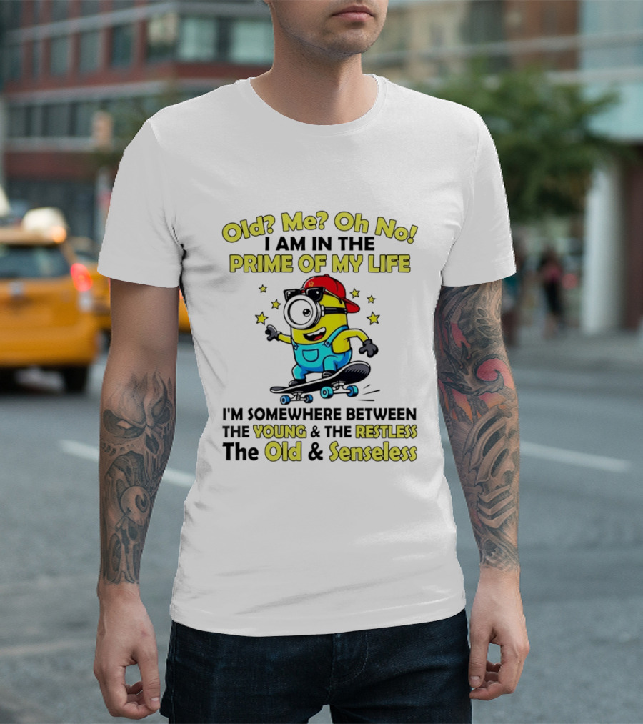 Old Me Oh No I Am In The Prime Of My Life Minion Somewhere Between Young Restless Old Senseless T-Shirt