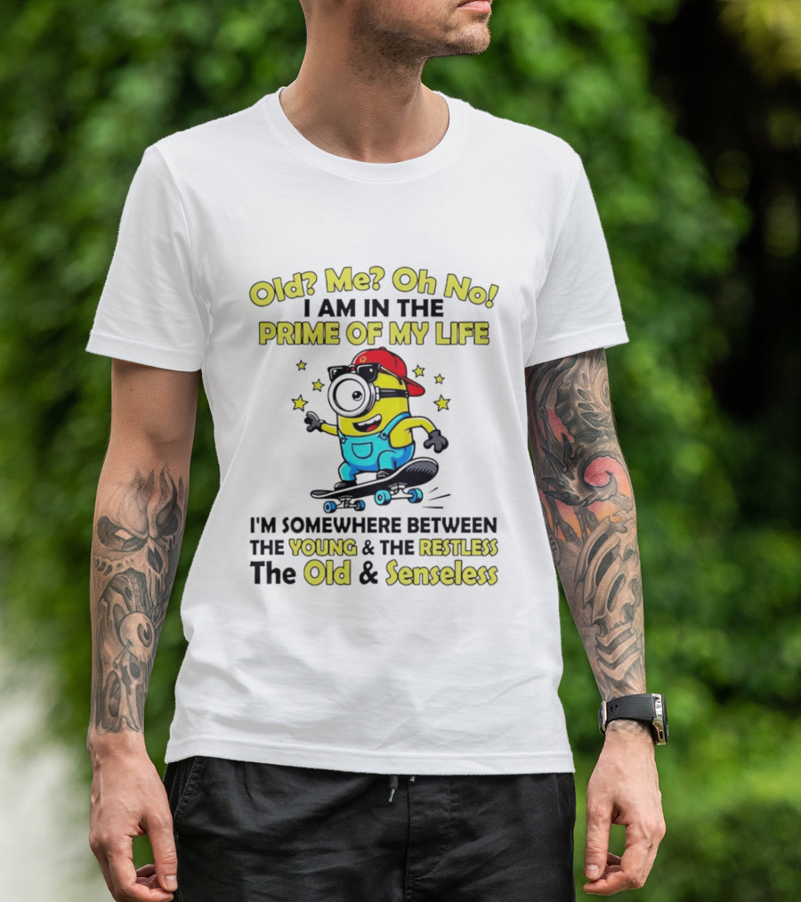 Old Me Oh No I Am In The Prime Of My Life Minion Somewhere Between Young Restless Old Senseless T-Shirt