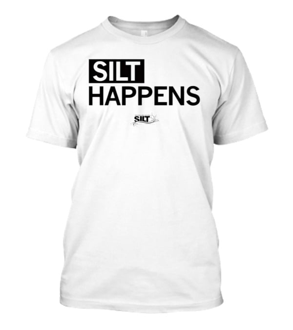 Silt Happens Sustainable Agriculture Soil Health Environmental Awareness T-Shirt