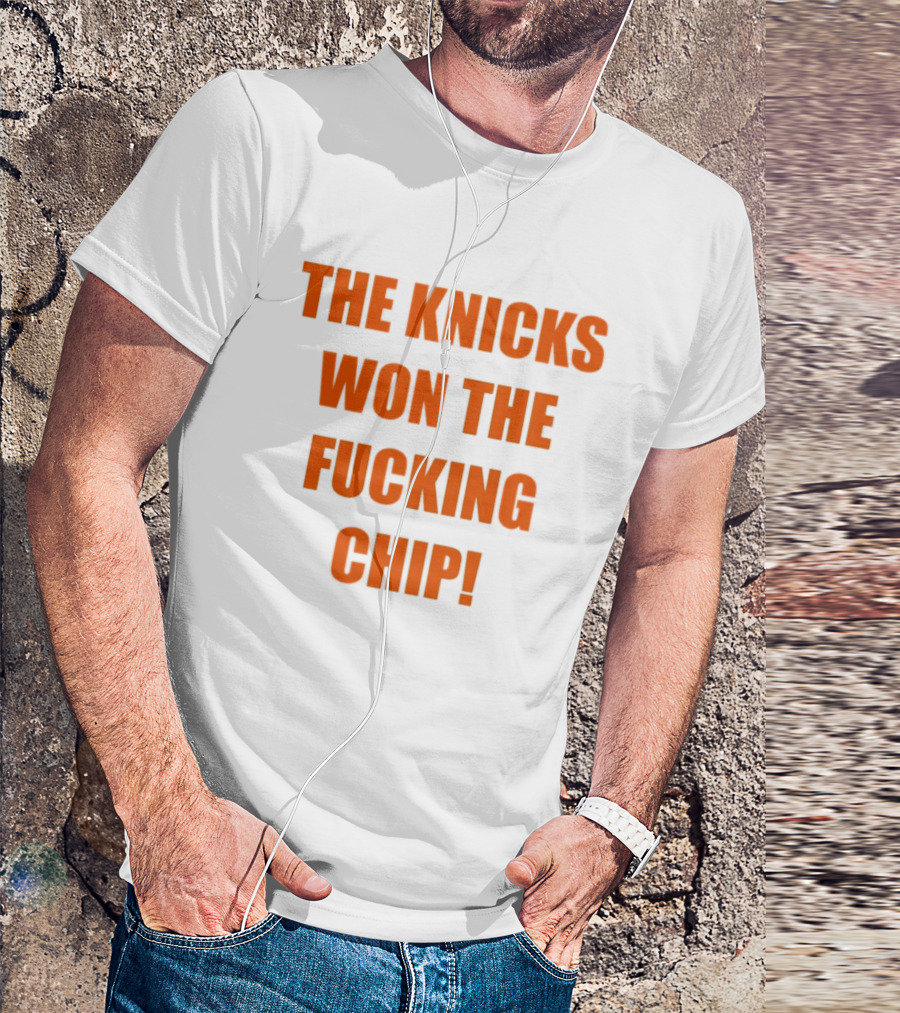 The Knicks Won The Fucking Chip T-Shirt