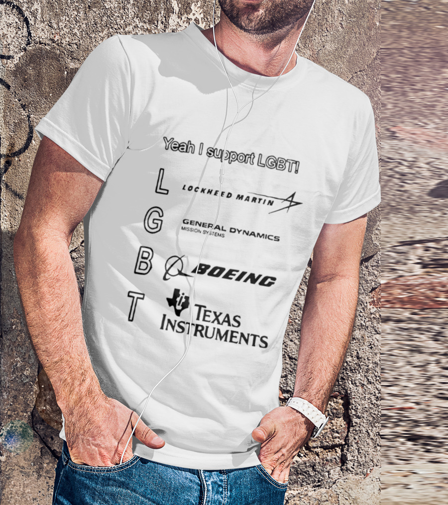 Yeah I Support LGBTI Lockheed Martin General Dynamics Boeing Texas Instruments T-Shirt