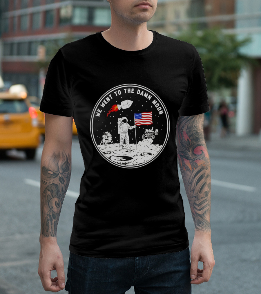 We Went To The Damn Moon American Flag Astronaut Lunar Rover Space Exploration T-Shirt