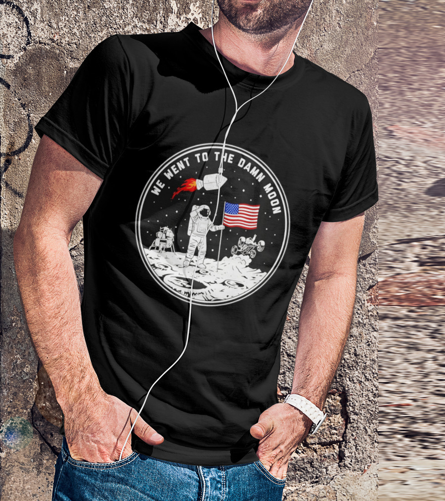 We Went To The Damn Moon American Flag Astronaut Lunar Rover Space Exploration T-Shirt