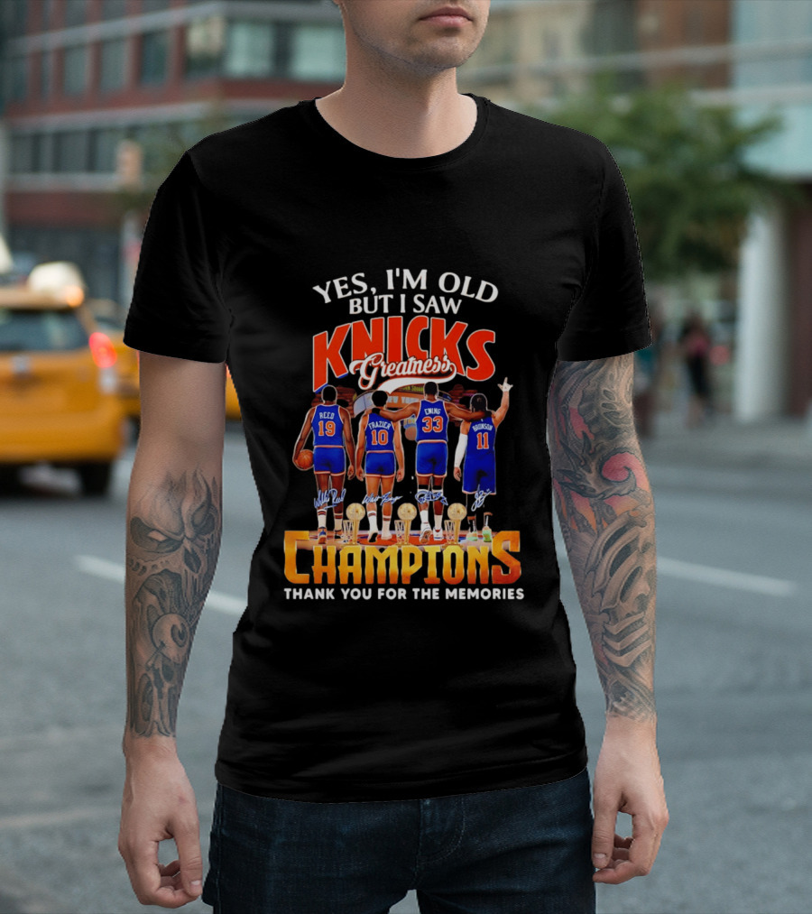 Yes I'm Old But I Saw Knicks Greatness Champions Thank You For The Memories Reed Frazier Ewing Brunson T-Shirt