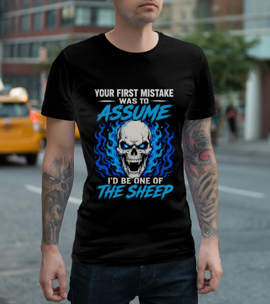 Your First Mistake Was To Assume I'd Be One Of The Sheep Skull Flames T-Shirt