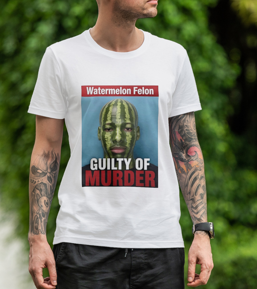 Watermelon Felon Guilty Of Murder T-Shirt