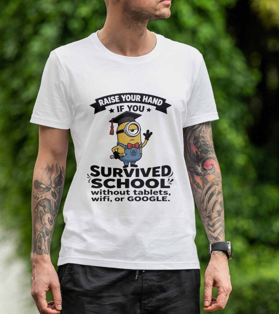 Raise Your Hand If You Survived School Without Tablets WiFi Or Google Minions T-Shirt