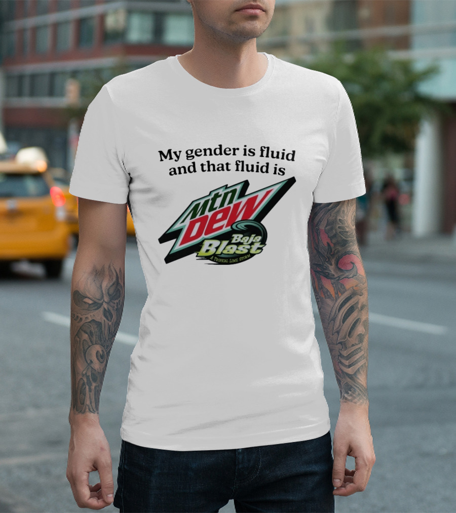 My Gender Is Fluid And That Fluid Is Mountain Dew Baja Blast A Tropical Lime Storm T-Shirt