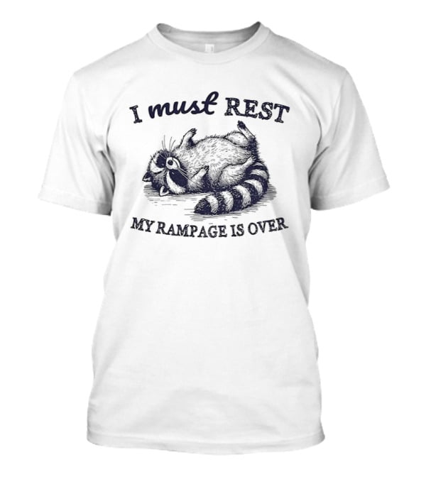 I Must Rest My Rampage Is Over Raccoon Resting T-Shirt