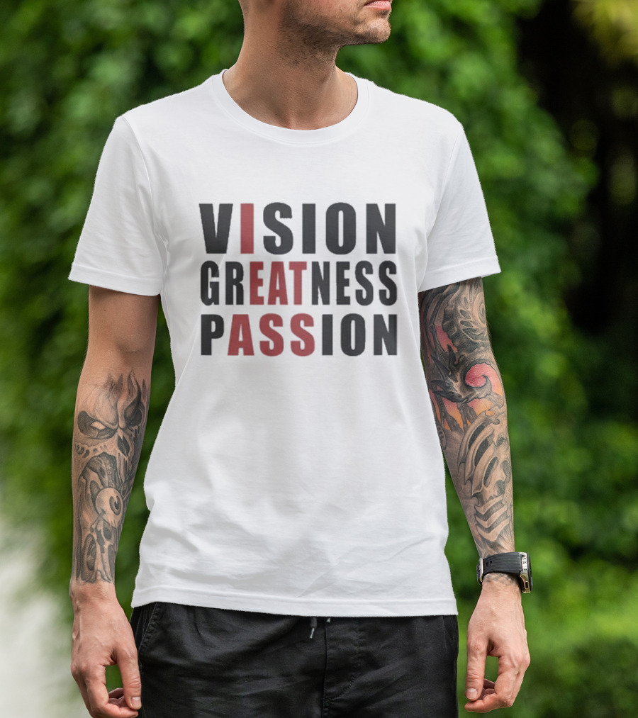 Vision Greatness Passion Eat Ass T-Shirt