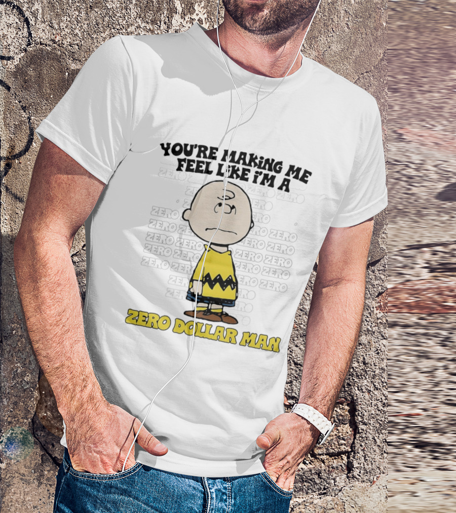 Charlie Brown Zero Dollar Man You're Making Me Feel Like I'm A Zero T-Shirt
