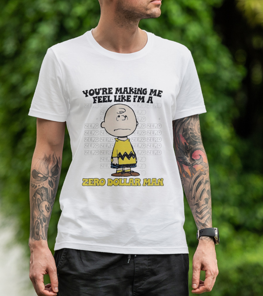 Charlie Brown Zero Dollar Man You're Making Me Feel Like I'm A Zero T-Shirt