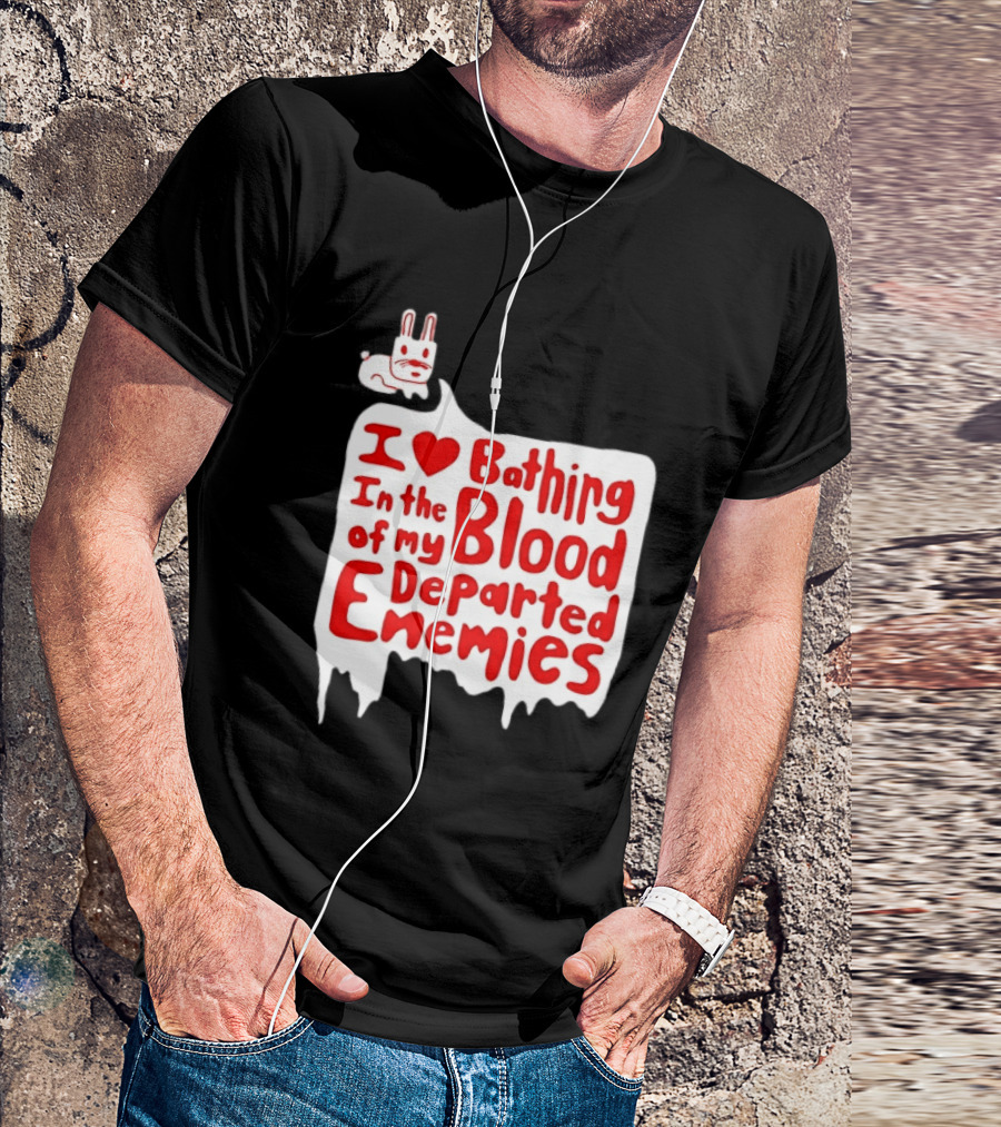 I Love Bathing In The Blood Of My Departed Enemies Rabbit T-Shirt