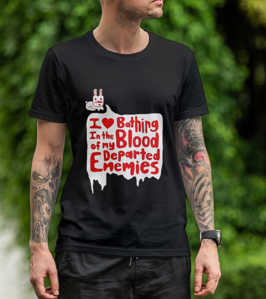 I Love Bathing In The Blood Of My Departed Enemies Rabbit T-Shirt