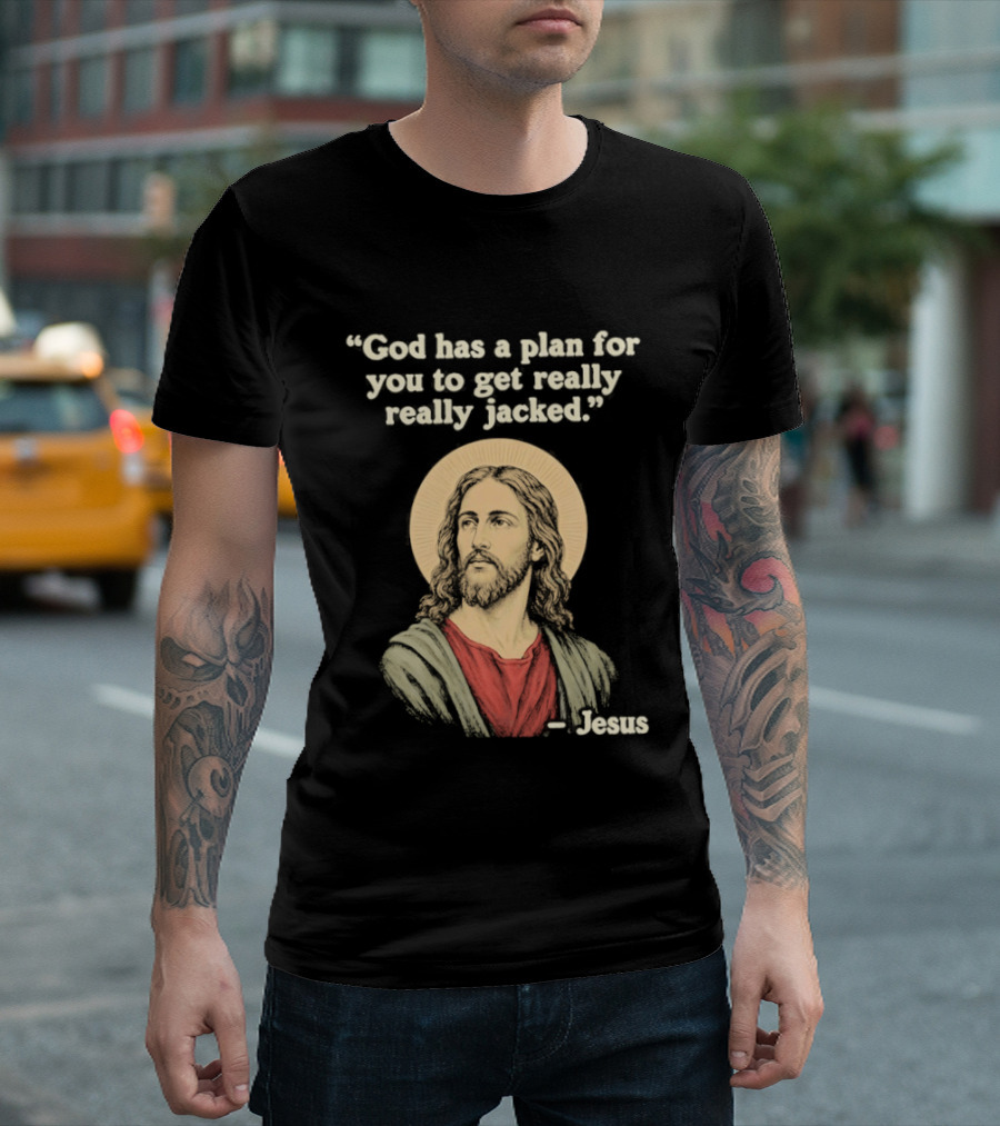 Jesus God Has A Plan For You To Get Really Really Jacked T-Shirt