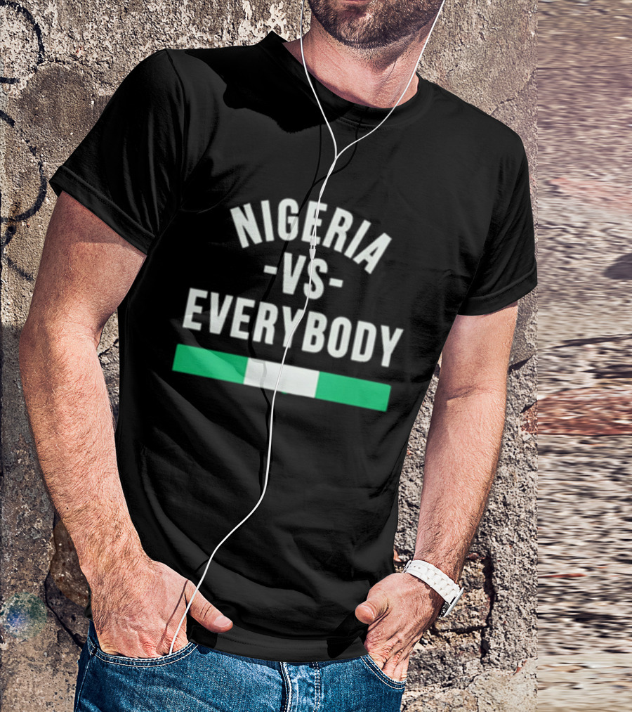Nigeria Vs Everybody Naija Pride Nigerian Flag T-Shirt