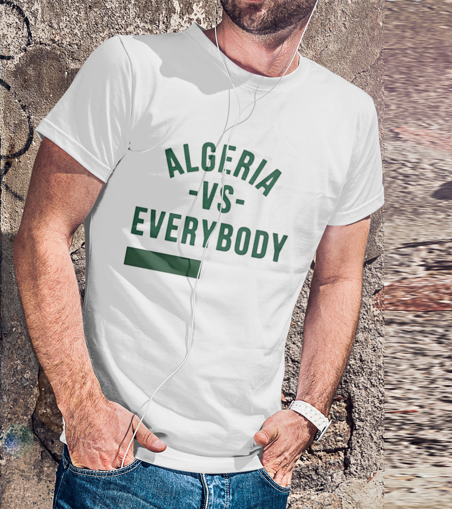 Algeria Vs Everybody Algerian Pride Nationalism T-Shirt